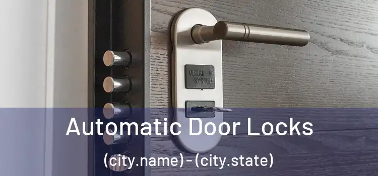  Automatic Door Locks (city.name) - (city.state)
